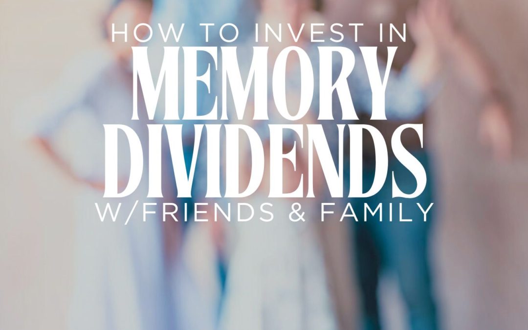 Create Lasting Memory Dividends with Surprising Wealth Principles