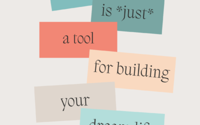 Money Is Just Tool For Building Your Dream Life