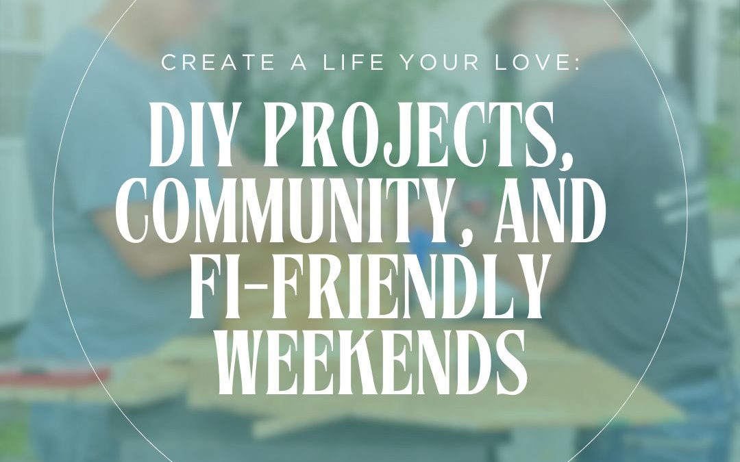 FI Weekend: What if Your Dream Life Is Already Within Reach? Embrace the Power of Simple, Purposeful Living