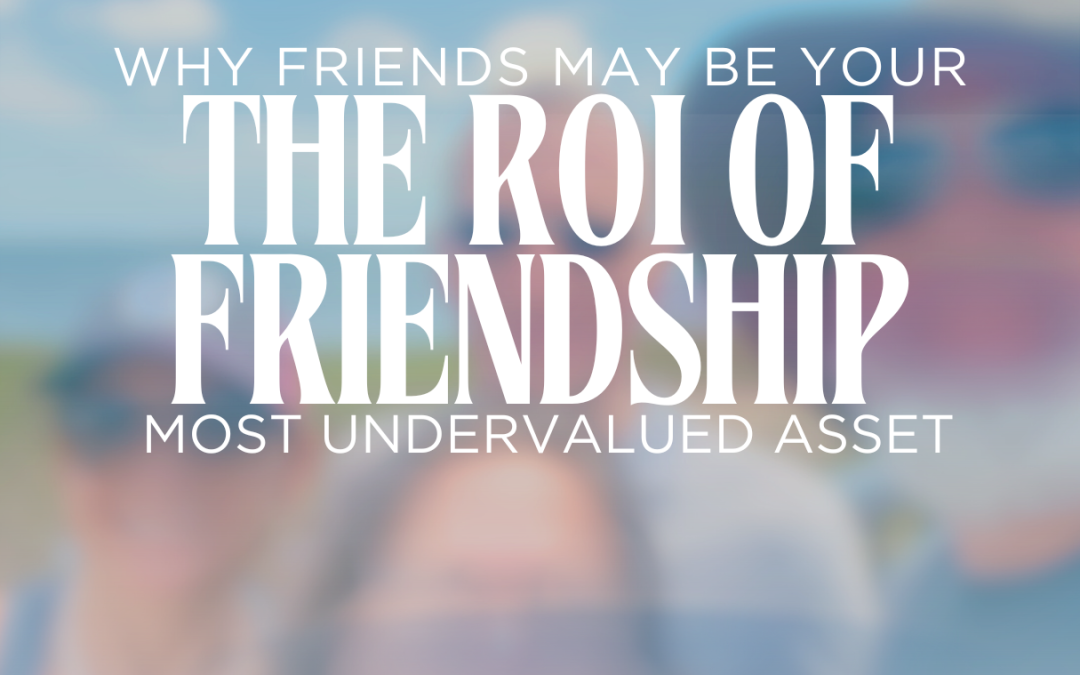 The ROI of Friendship