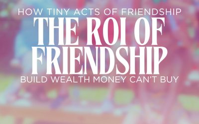 The One Percent Rule of Friendship Building – The ROI of Friendship #5